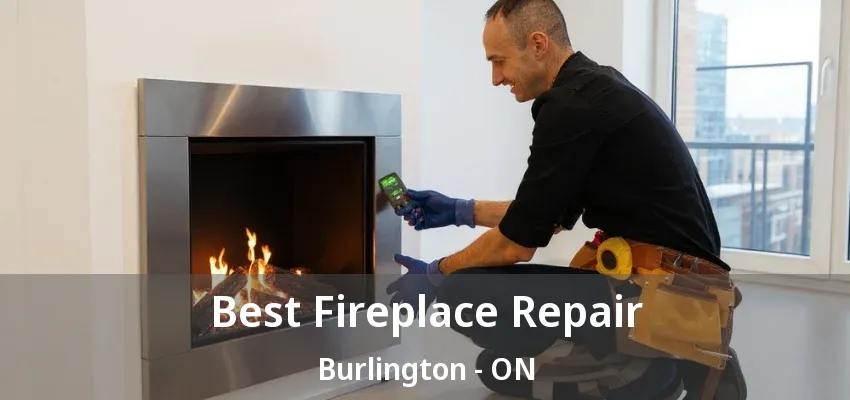 Best Fireplace Repair Burlington - ON