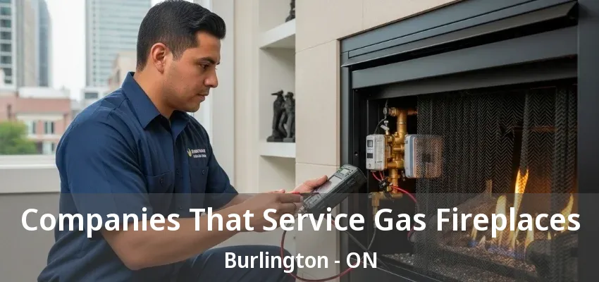 Companies That Service Gas Fireplaces Burlington - ON