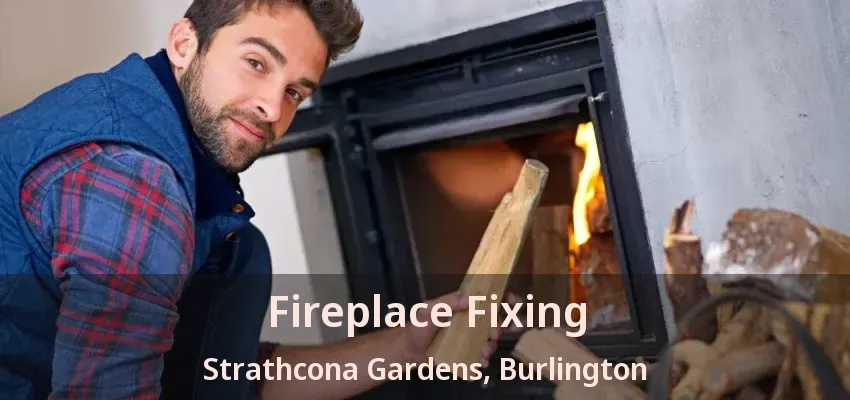 Fireplace Fixing Strathcona Gardens, Burlington - ON Fireplace Fixing Strathcona Gardens, Burlington - ON