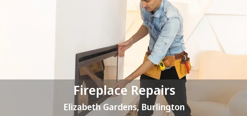 Fireplace Repairs Elizabeth Gardens, Burlington - ON