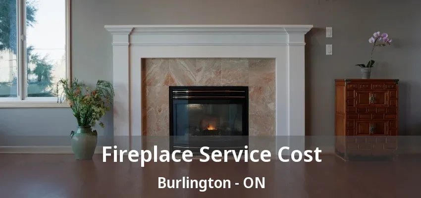 Fireplace Service Cost Burlington - ON