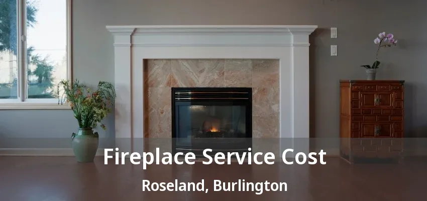 Fireplace Service Cost Roseland, Burlington - ON Fireplace Service Cost Roseland, Burlington - ON