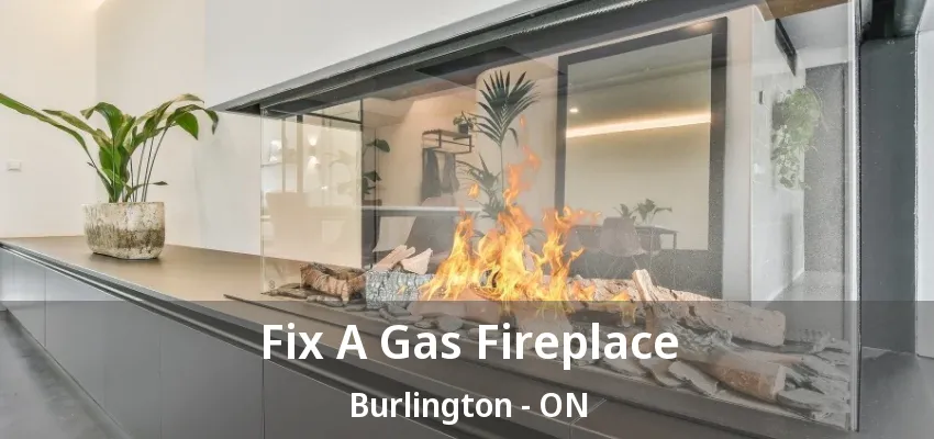 Fix A Gas Fireplace Burlington - ON