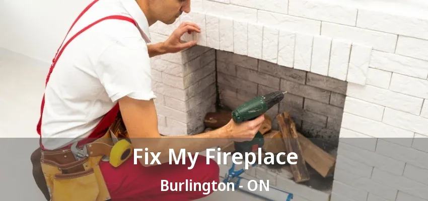 Fix My Fireplace Burlington - ON