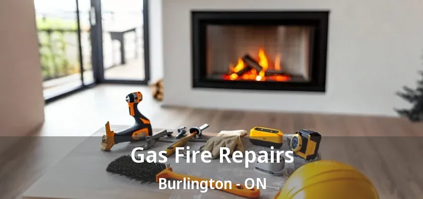 Gas Fire Repairs Burlington - ON