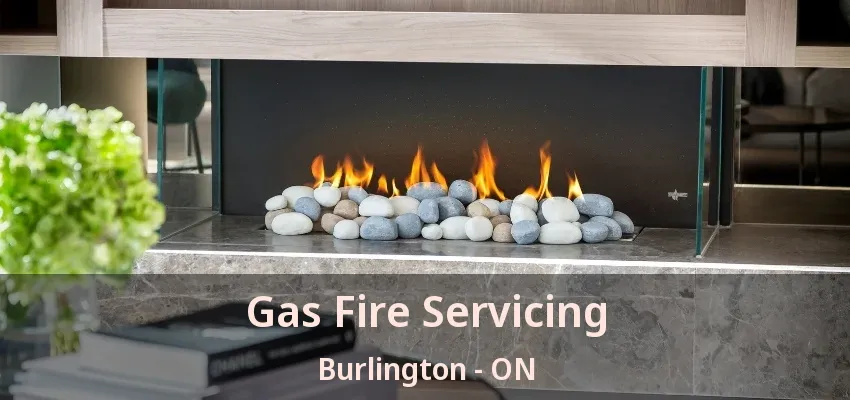 Gas Fire Servicing Burlington - ON Gas Fire Servicing Burlington - ON