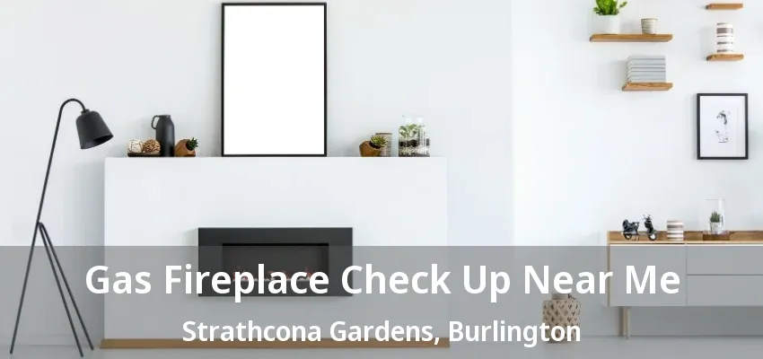 Gas Fireplace Check Up Near Me Strathcona Gardens, Burlington - ON Gas Fireplace Check Up Near Me Strathcona Gardens, Burlington - ON