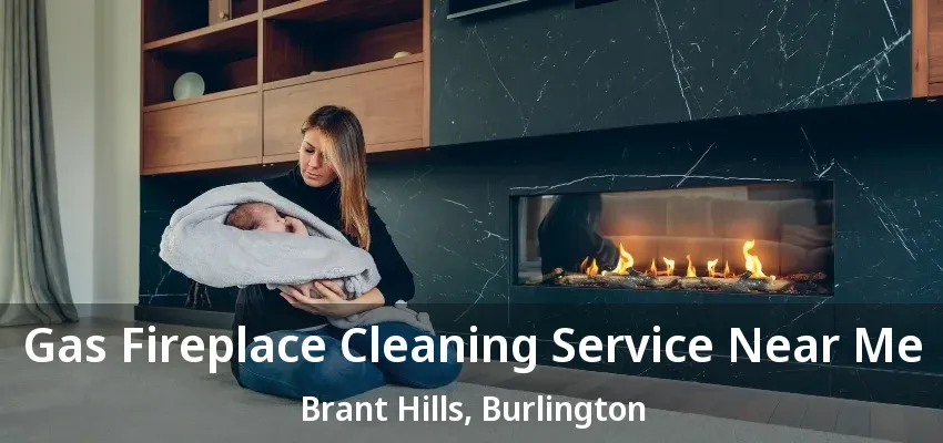 Gas Fireplace Cleaning Service Near Me Brant Hills, Burlington - ON