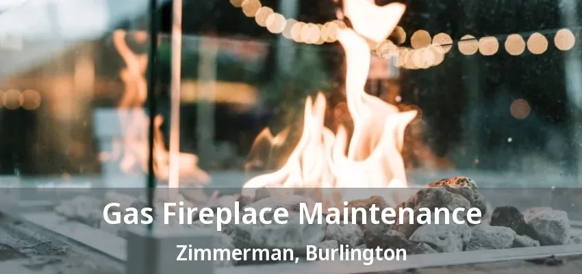 Gas Fireplace Maintenance Zimmerman, Burlington - ON