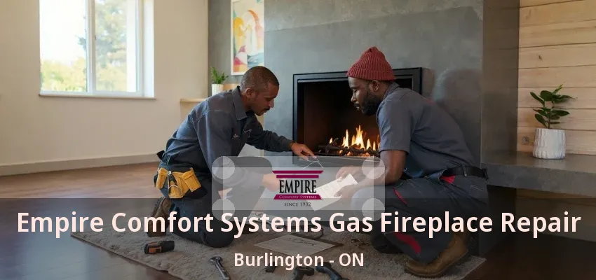 Empire Comfort Systems Gas Fireplace Repair Burlington - ON