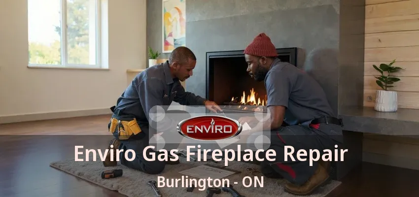 Enviro Gas Fireplace Repair Burlington - ON