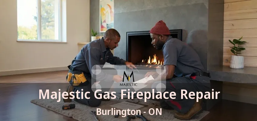 Majestic Gas Fireplace Repair Burlington - ON Majestic Gas Fireplace Repair Burlington - ON
