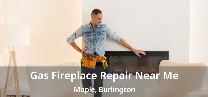 Gas Fireplace Repair Near Me Maple, Burlington - ON