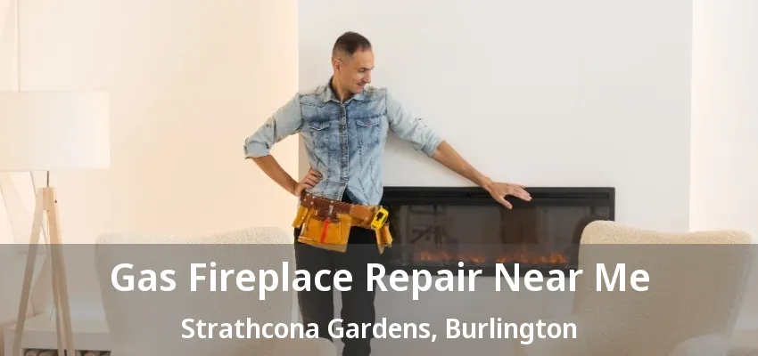 Gas Fireplace Repair Near Me Strathcona Gardens, Burlington - ON