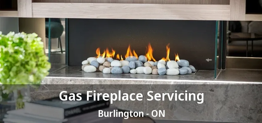 Gas Fireplace Servicing Burlington - ON