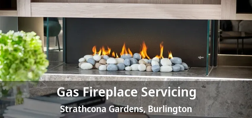 Gas Fireplace Servicing Strathcona Gardens, Burlington - ON