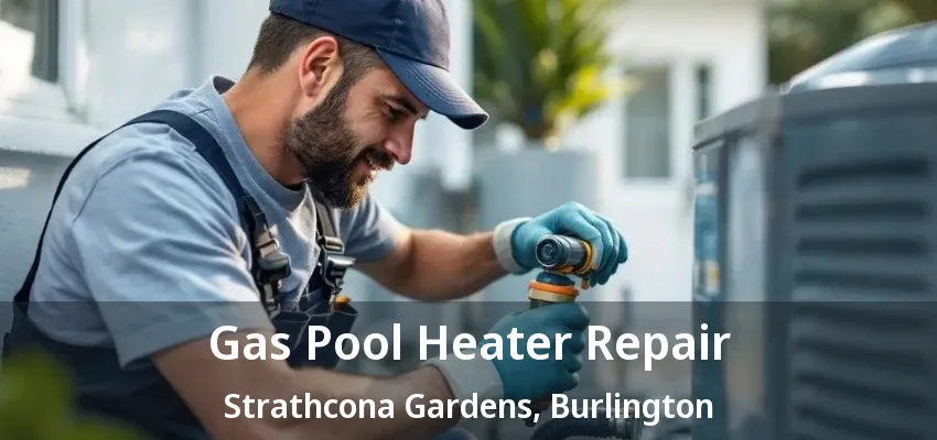 Gas Pool Heater Repair Strathcona Gardens, Burlington - ON
