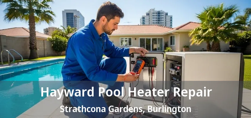 Hayward Pool Heater Repair Strathcona Gardens, Burlington - ON