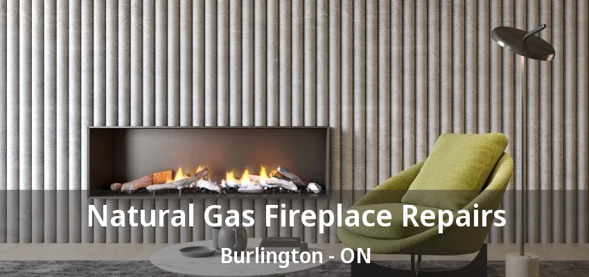 Natural Gas Fireplace Repairs Burlington - ON Natural Gas Fireplace Repairs Burlington - ON