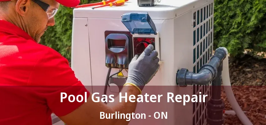 Pool Gas Heater Repair Burlington - ON