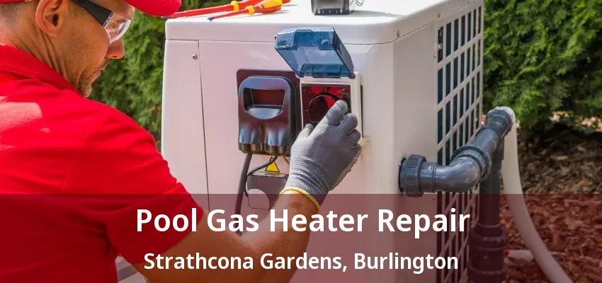 Pool Gas Heater Repair Strathcona Gardens, Burlington - ON