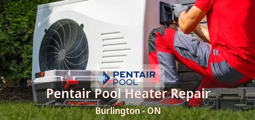 Pentair Pool Heater Repair Burlington - ON Pentair Pool Heater Repair Burlington - ON