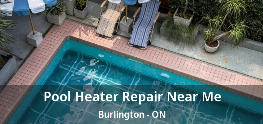 Pool Heater Repair Near Me Burlington - ON