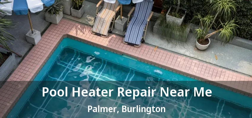 Pool Heater Repair Near Me Palmer, Burlington - ON