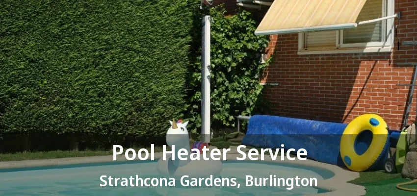 Pool Heater Service Strathcona Gardens, Burlington - ON