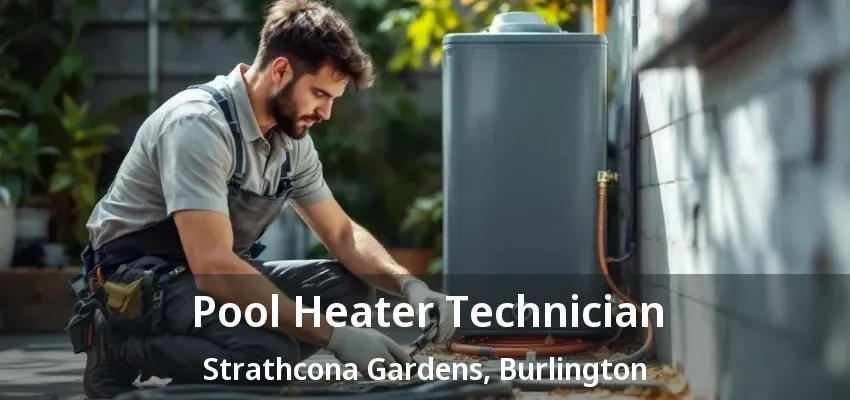 Pool Heater Technician Strathcona Gardens, Burlington - ON