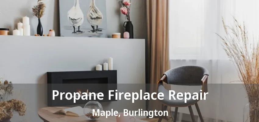 Propane Fireplace Repair Maple, Burlington - ON