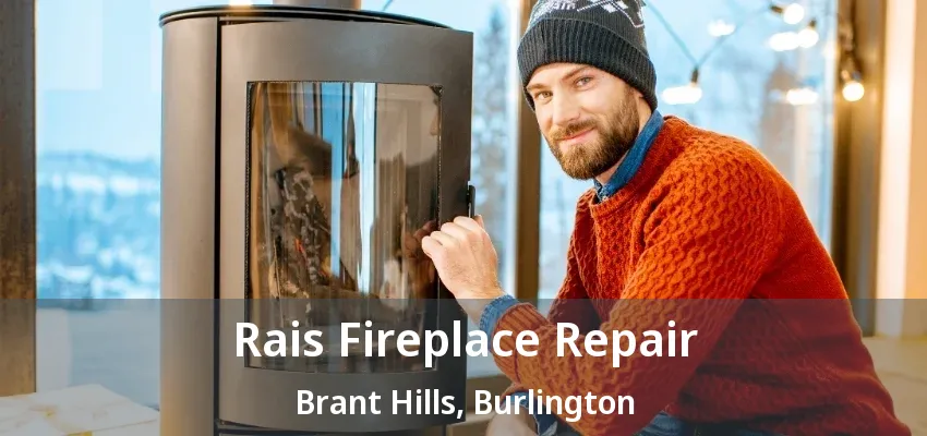 Rais Fireplace Repair Brant Hills, Burlington - ON Rais Fireplace Repair Brant Hills, Burlington - ON