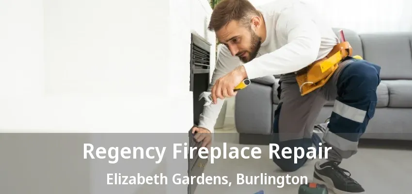 Regency Fireplace Repair Elizabeth Gardens, Burlington - ON
