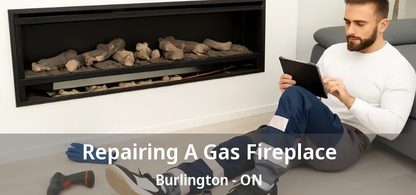 Repairing A Gas Fireplace Burlington - ON