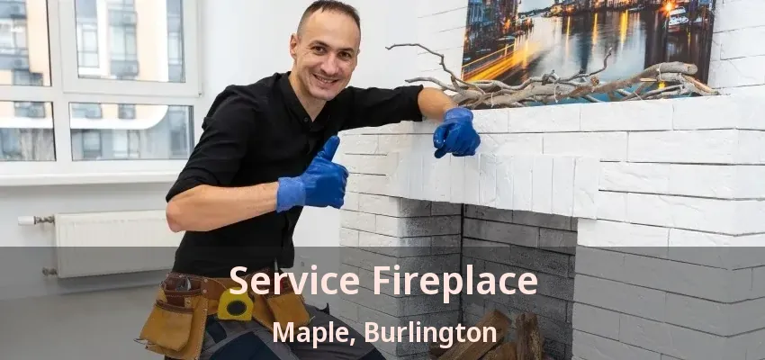 Service Fireplace Maple, Burlington - ON Service Fireplace Maple, Burlington - ON