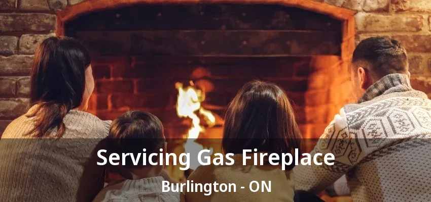 Servicing Gas Fireplace Burlington - ON