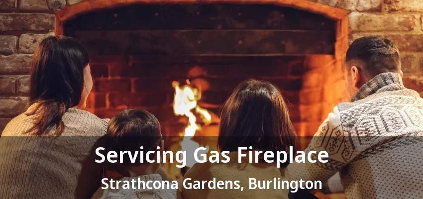 Servicing Gas Fireplace Strathcona Gardens, Burlington - ON