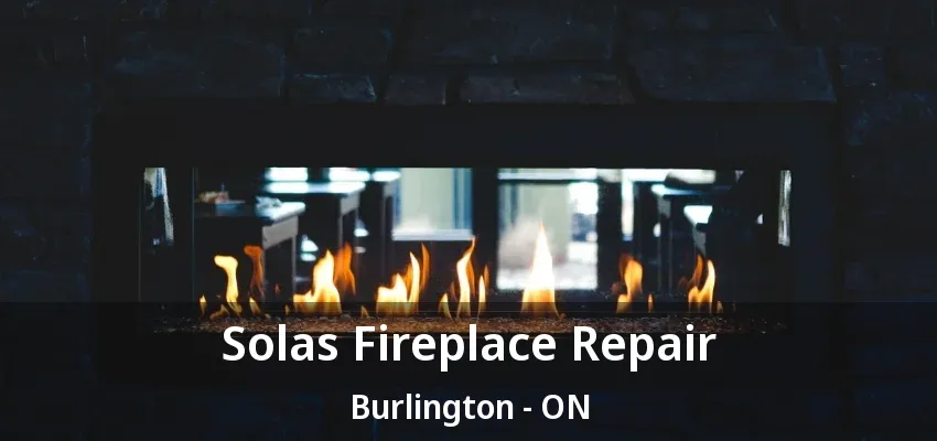 Solas Fireplace Repair Burlington - ON