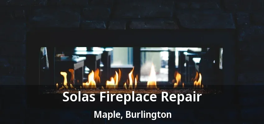Solas Fireplace Repair Maple, Burlington - ON