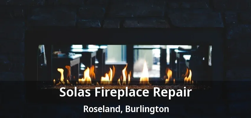 Solas Fireplace Repair Roseland, Burlington - ON Solas Fireplace Repair Roseland, Burlington - ON