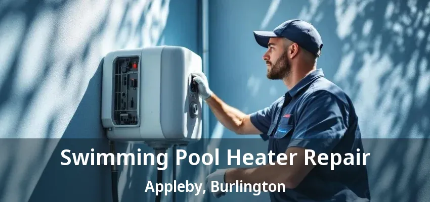 Swimming Pool Heater Repair Appleby, Burlington - ON