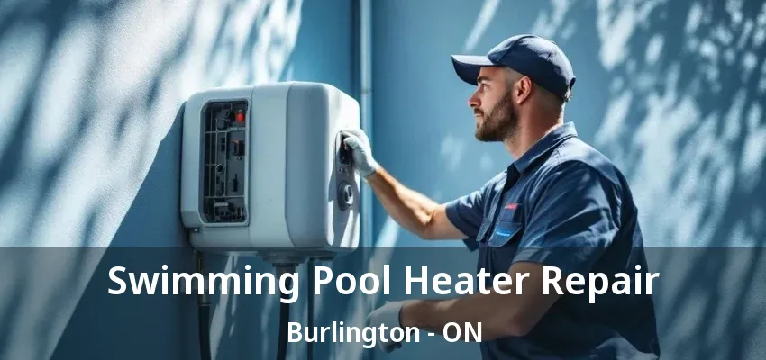 Swimming Pool Heater Repair Burlington - ON