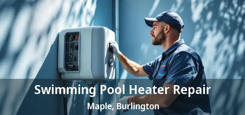 Swimming Pool Heater Repair Maple, Burlington - ON Swimming Pool Heater Repair Maple, Burlington - ON