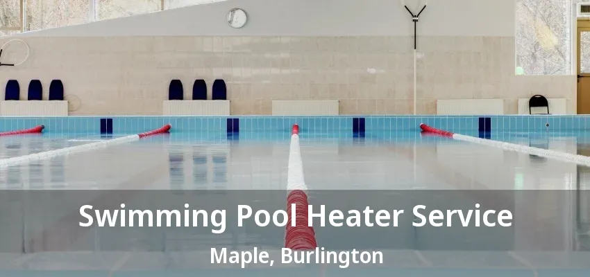 Swimming Pool Heater Service Maple, Burlington - ON