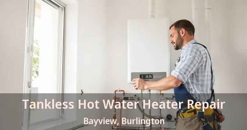 Tankless Hot Water Heater Repair Bayview, Burlington - ON Tankless Hot Water Heater Repair Bayview, Burlington - ON