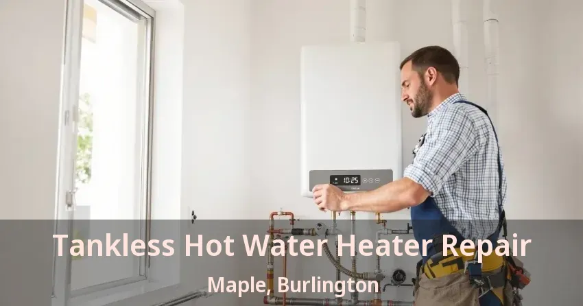 Tankless Hot Water Heater Repair Maple, Burlington - ON Tankless Hot Water Heater Repair Maple, Burlington - ON