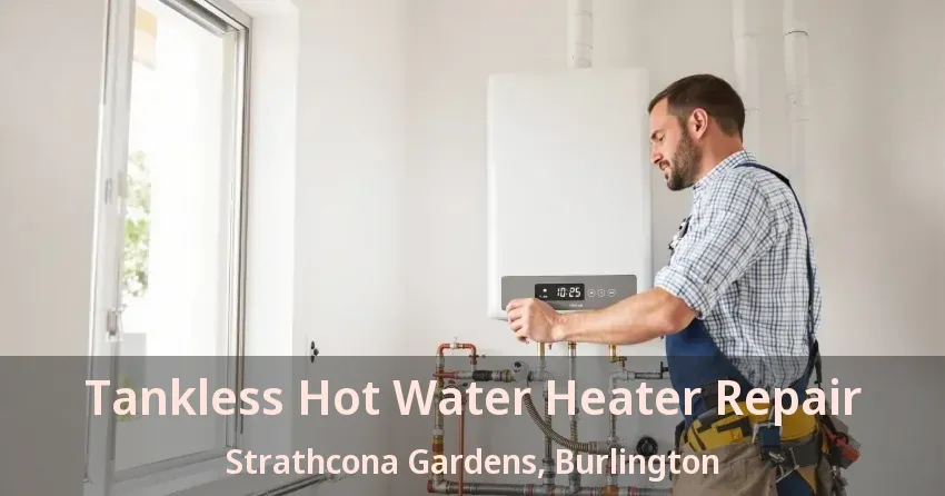 Tankless Hot Water Heater Repair Strathcona Gardens, Burlington - ON Tankless Hot Water Heater Repair Strathcona Gardens, Burlington - ON