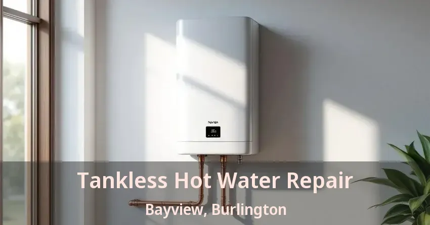 Tankless Hot Water Repair Bayview, Burlington - ON Tankless Hot Water Repair Bayview, Burlington - ON