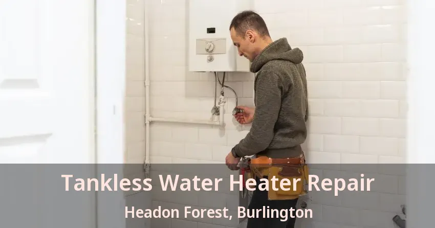 Tankless Water Heater Repair Headon Forest, Burlington - ON Tankless Water Heater Repair Headon Forest, Burlington - ON
