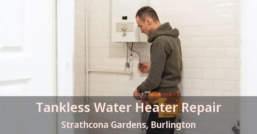 Tankless Water Heater Repair Strathcona Gardens, Burlington - ON Tankless Water Heater Repair Strathcona Gardens, Burlington - ON